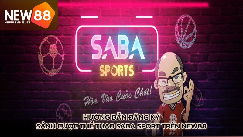 Hướng dẫn đăng ký sảnh cược thể thao Saba Sport trên New88
