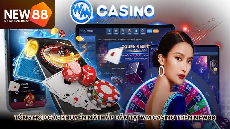 Tổng hợp các khuyến mãi hấp dẫn tại WM Casino trên New88